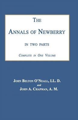 The Annals of Newberry [South Carolina]: In Two Parts by O'Neall, John Belton