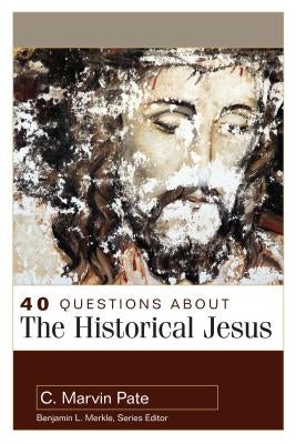 40 Questions about the Historical Jesus by Pate, C. Marvin