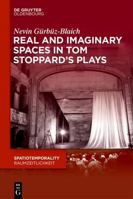 Real and Imaginary Spaces in Tom Stoppard's Plays by G?rb?z-Blaich, Nevin