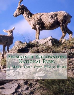 Animals of Yellowstone National Park: A Make Your Own Photo Book by K, Cliff