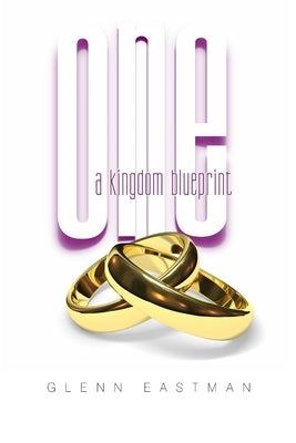 One: A Kingdom Blueprint by Eastman, Glenn