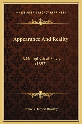 Appearance and Reality: A Metaphysical Essay (1893) by Bradley, Francis Herbert