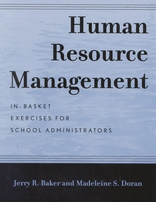 Human Resource Management: In-Basket Exercises for School Administrators by Baker, Jerry R.