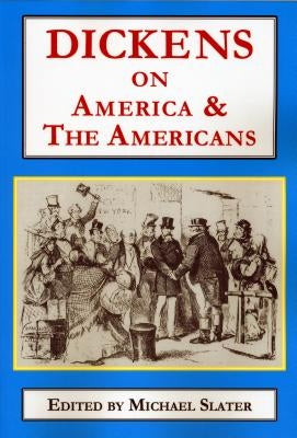 Dickens on America & the Americans by Slater, Michael