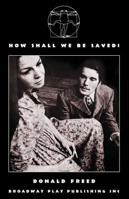 How Shall We Be Saved? by Freed, Donald