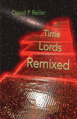 Time Lords Remixed: a Dr Who Poetical by Reiter, David Philip