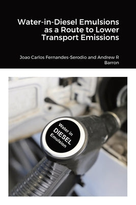 Water-in-Diesel Emulsions as a Route to Lower Transport Emissions by Fernandes Serodio, Joao Carlos