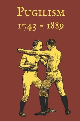 Pugilism 1743 - 1889: A Compendium of Traditional English Bare-Knuckle Boxing and Its Application to Bayonet Fighting by Doran, Bart J.