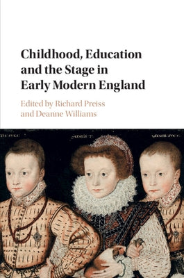 Childhood, Education and the Stage in Early Modern England by Preiss, Richard