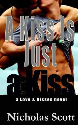 A Kiss Is Just a Kiss by Scott, Nicholas
