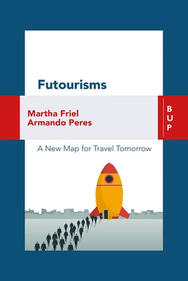 Futourism: A New Map for Travel Tomorrow by Friel, Martha