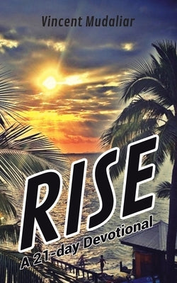 Rise: A 21-Day Devotional by Mudaliar, Vincent