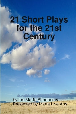 21 Short Plays for the 21st Century by Shorthorns, Marfa