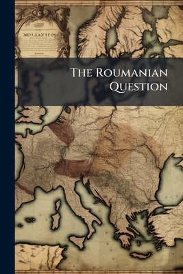The Roumanian Question by Anonymous