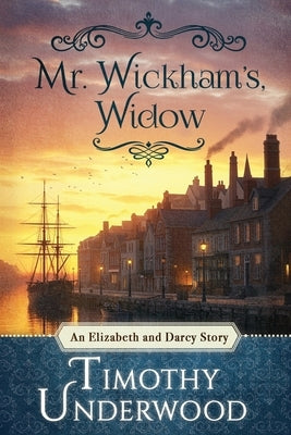 Mr. Wickham's Widow: An Elizabeth and Darcy Story by Underwood, Timothy