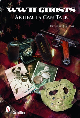 WWII Ghosts: Artifacts Can Talk by Kimmel, Richard J.