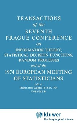 Transactions of the Seventh Prague Conference: On Information Theory, Statistical Decision Functions, Random Processes and of the 1974 European Meetin by Kozesnik, J.