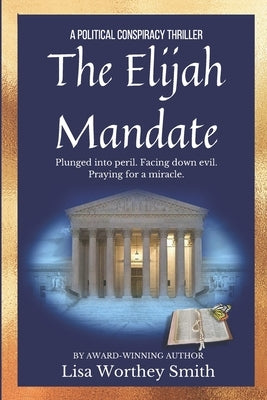 The Elijah Mandate: A Political Conspiracy Thriller by Smith, Lisa Worthey