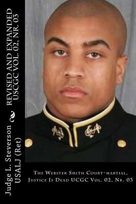 The Webster Smith Court-martial, Justice Is Dead: UCGC Vol. 02, Nr. 03 by Steverson, Judge London