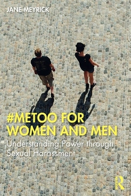 #Metoo for Women and Men: Understanding Power Through Sexual Harassment by Meyrick, Jane