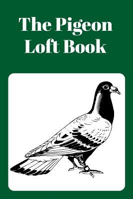 The Pigeon Loft Book: Racing and Breeding Loft Book with Green Cover by Prints, Sunny Days