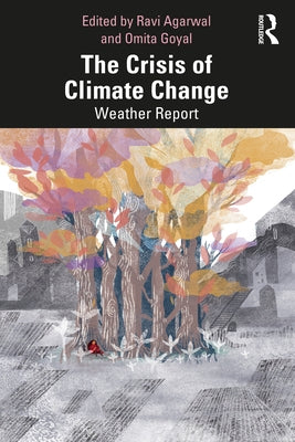 The Crisis of Climate Change: Weather Report by Agarwal, Ravi