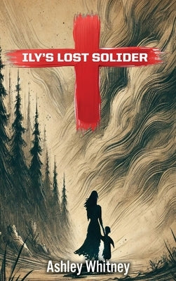 Ily's Lost Soldier by Whitney, Ashley