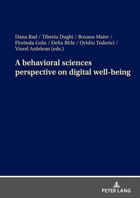 A behavioral sciences perspective on digital well-being by Rad, Dana