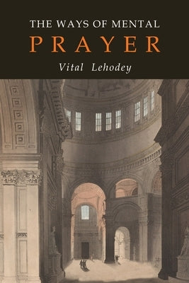 The Ways of Mental Prayer by Lehodey, Vitalis