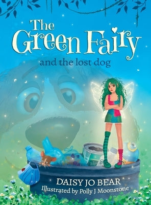 The Green Fairy and the Lost Dog by Bear, Daisy Jo