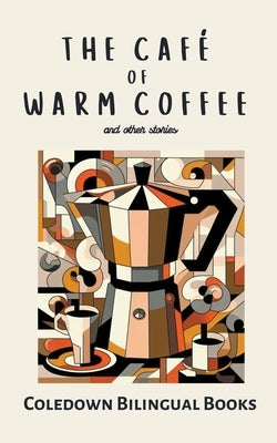 The Café of Warm Coffee and Other Stories by Books, Coledown Bilingual