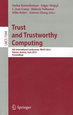 Trust and Trustworthy Computing: 5th International Conference, Trust 2012, Vienna, Austria, June 13-15, 2012, Proceedings by Katzenbeisser, Stefan