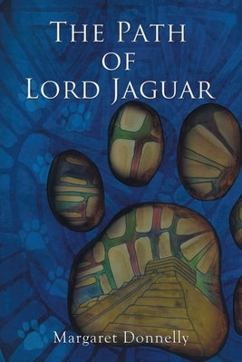 The Path of Lord Jaguar by Donnelly, Margaret