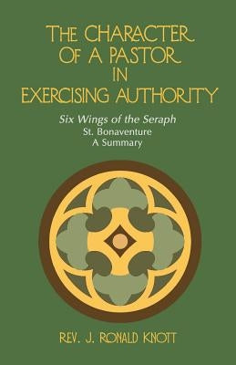 The Character of a Pastor in Exercising Authority by Knott, J. Ronald