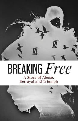 Breaking Free: A Story of Abuse, Betrayal and Triumph by Blake, Sandra M.