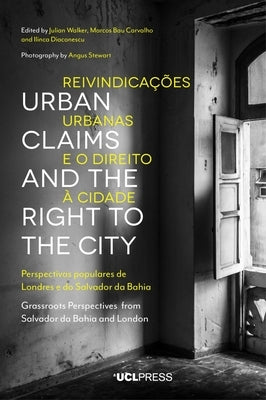 Urban Claims and the Right to the City: Grassroots Perspectives from Salvador da Bahia and London by Walker, Julian