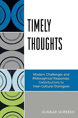 Timely Thoughts: Modern Challenges and Philosophical Responses: Contributions to Inter-Cultural Dialogues by Skirbekk, Gunnar