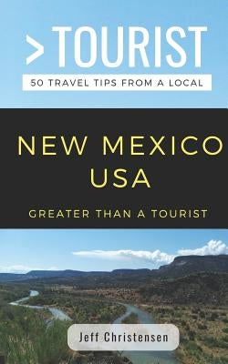 Greater Than a Tourist- New Mexico: 50 Travel Tips from a Local by Tourist, Greater Than a.