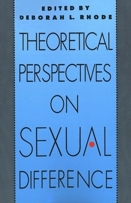 Theoretical Perspectives on Sexual Difference by Rhode, Deborah L.