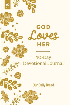 God Loves Her 40-Day Devotional Journal by Our Daily Bread