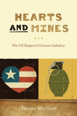 Hearts and Mines: The Us Empire's Culture Industry by Mirrlees, Tanner