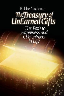 The Treasury of Unearned Gifts: Rebbe Nachman's Path to Happiness and Contentment in Life by Kramer, Chaim