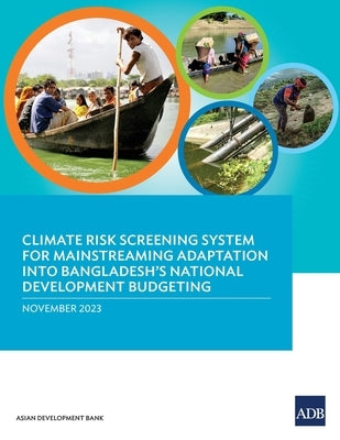 Climate Risk Screening System for Mainstreaming Adaptation into Bangladesh's National Development Budgeting by Asian Development Bank