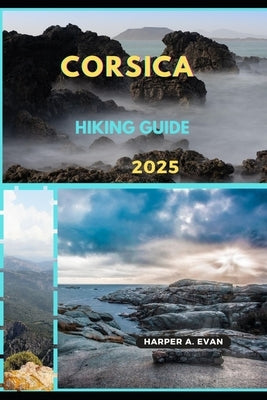 Corsica Hiking Guide 2025 by A. Evan, Harper