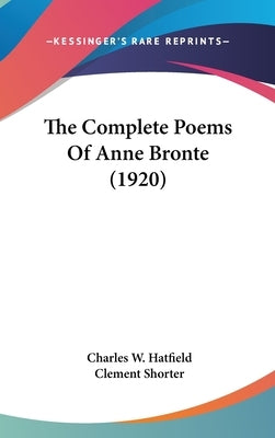 The Complete Poems Of Anne Bronte (1920) by Hatfield, Charles W.