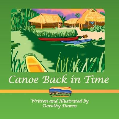 Canoe Back in Time by Downs, Dorothy
