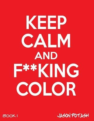 Keep Calm And F--cking Color -Vol. 1 by Potash, Jason
