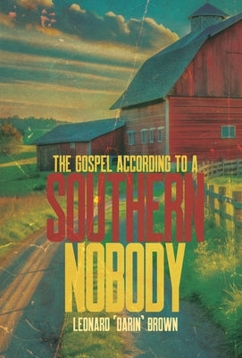 The Gospel According to a Southern Nobody by Brown, Leonard Darin