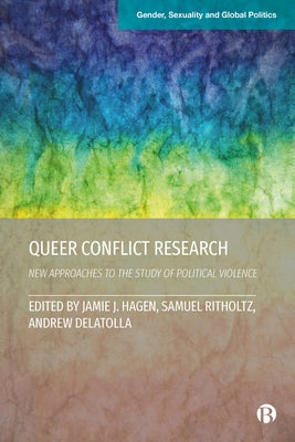 Queer Conflict Research: New Approaches to the Study of Political Violence by Nagarajan, Chitra
