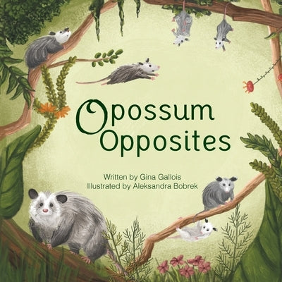 Opossum Opposites by Gallois, Gina E.